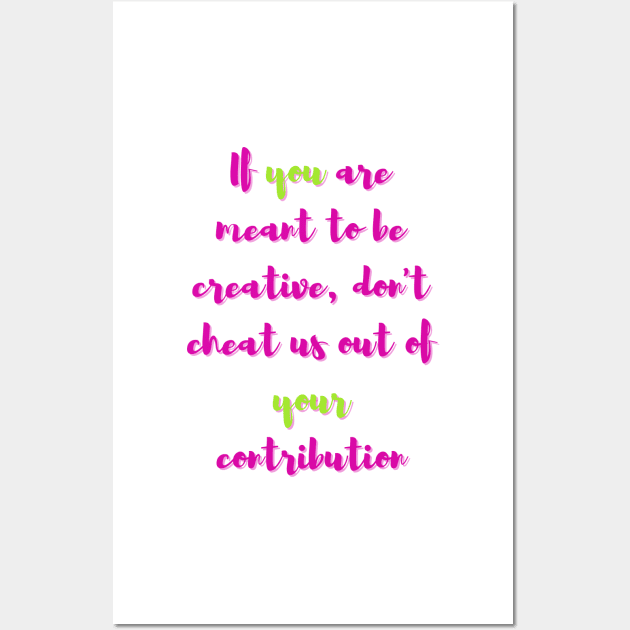 If You are Meant to be Creative - Lifes Inspirational Quotes Wall Art by MikeMargolisArt